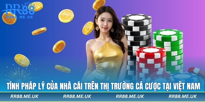 Tính pháp lý của nhà cái trên thị trường cá cược tại Việt Nam