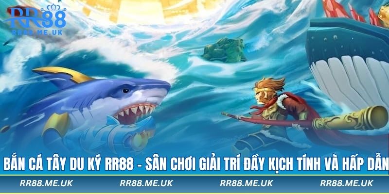 Bắn Cá Tây Du Ký RR88 - Sân Chơi Giải Trí Đầy Kịch Tính