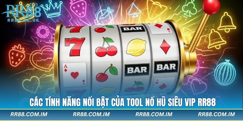 Các tính năng nổi bật của tool nổ hũ siêu vip RR88