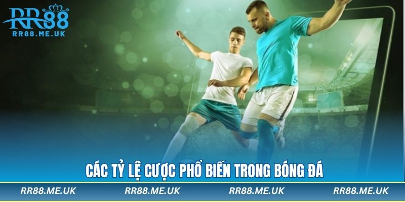 Các tỷ lệ cược phổ biến trong bóng đá