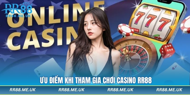 Ưu điểm khi tham gia chơi casino rr88