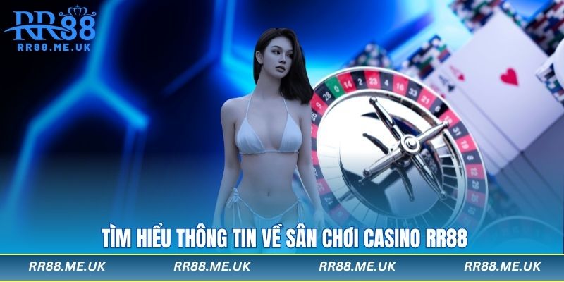 Tìm hiểu thông tin về sân chơi casino rr88