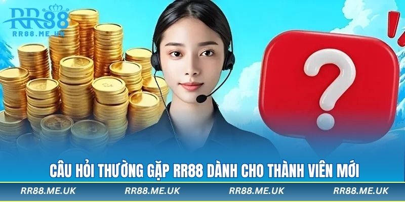 Câu hỏi thường gặp RR88 dành cho thành viên mới