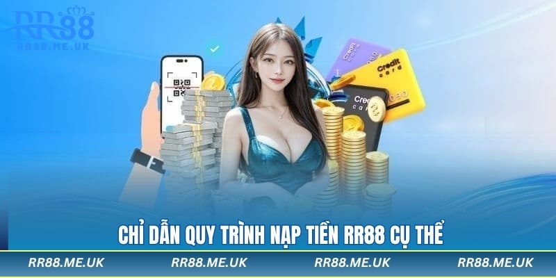 Chỉ dẫn quy trình nạp tiền RR88 cụ thể