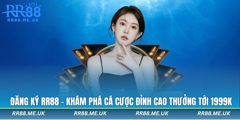 Đăng Ký RR88 - Khám Phá Cá Cược Đỉnh Cao Thưởng Tới 1999K