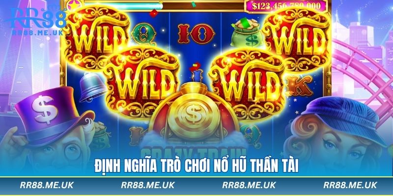 Định nghĩa trò chơi nổ hũ thần tài 