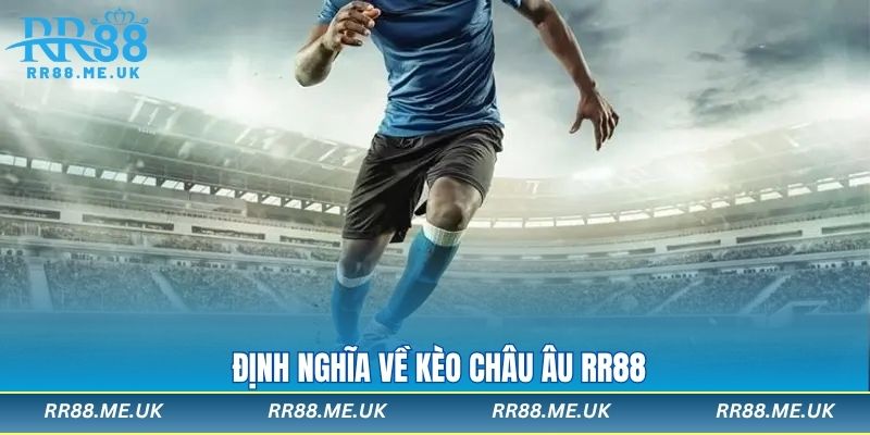 Định nghĩa về kèo châu âu RR88