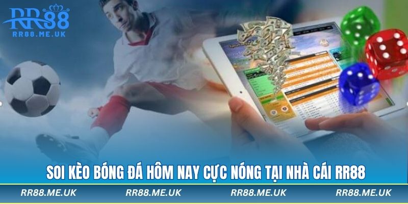Kèo đá bóng hôm nay rr88
