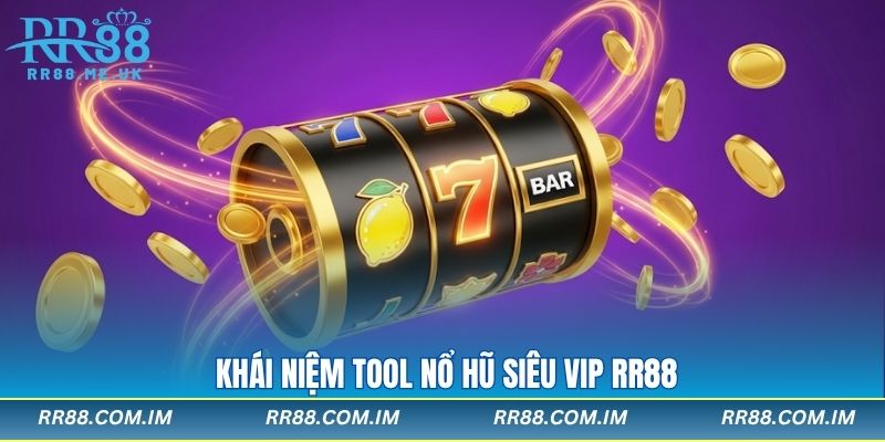 Khái niệm tool nổ hũ siêu vip RR88