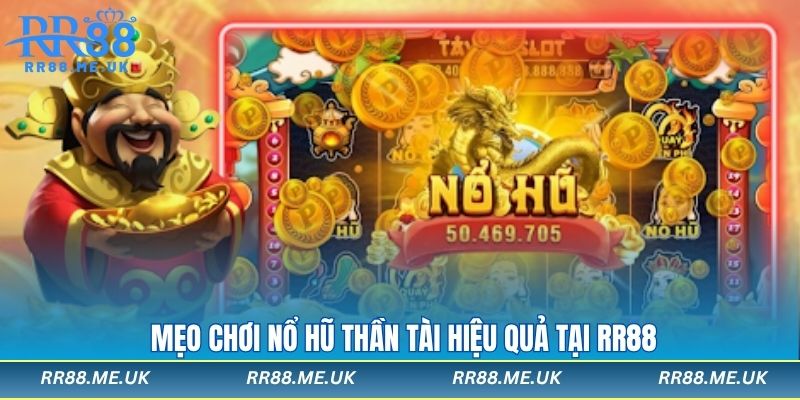 Mẹo chơi nổ hũ thần tài hiệu quả tại RR88