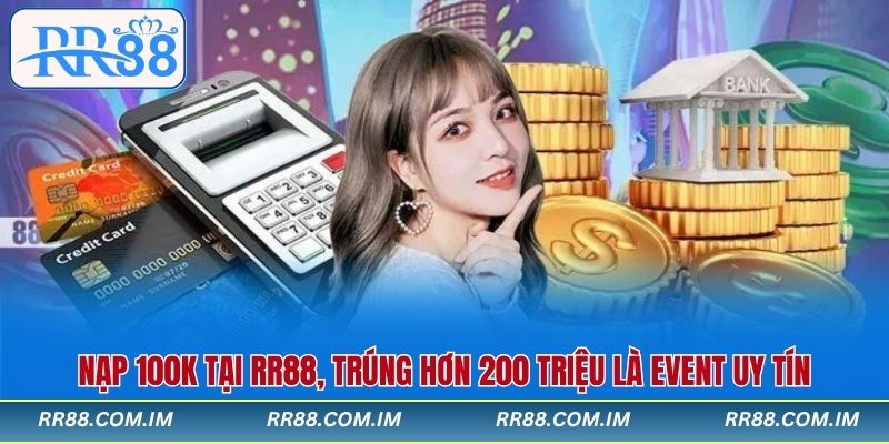 Nạp 100k tại RR88, trúng hơn 200 triệu là event uy tín