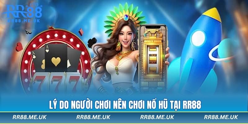 Lý do người chơi nên chơi nổ hũ tại rr88