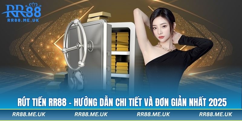 Rút tiền RR88 - Hướng Dẫn Chi Tiết