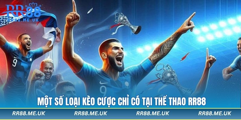 Một số loại kèo cược chỉ có tại thể thao rr88