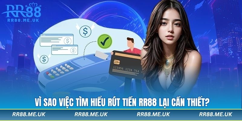 Vì sao việc tìm hiểu rút tiền RR88 lại cần thiết?