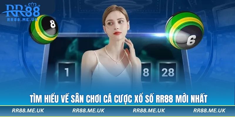 Tìm hiểu về sân chơi cá cược xổ số rr88 mới nhất